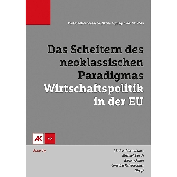 Das Scheitern des neoklassischen Paradigmas - Wirtschaftspolitik in der EU, m. 1 Beilage, Michael Mesch, Miriam Rehm, Christine Reiterlechner