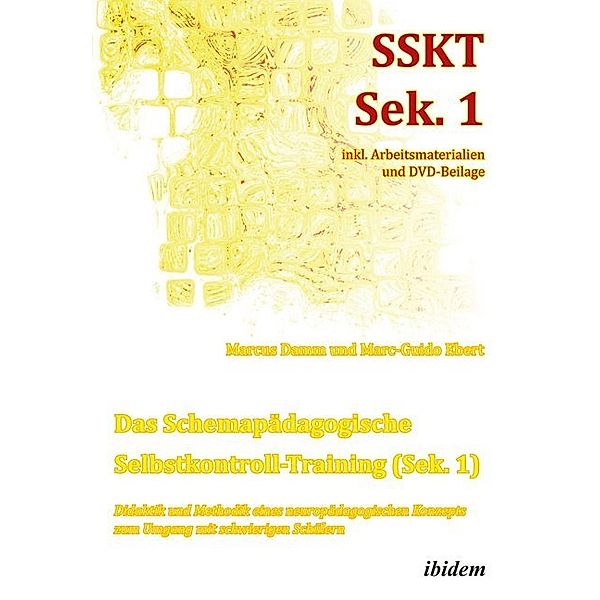 Das Schemapädagogische Selbstkontroll-Training (Sek. 1). Didaktik und Methodik eines neuropädagogischen Konzepts zum Umgang mit schwierigen Schülern, m. 1 DVD-ROM, Marcus Damm, Marc-Guido Ebert