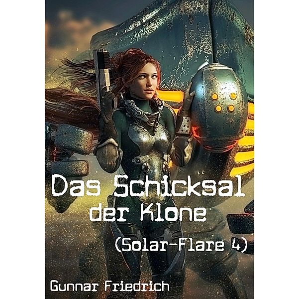 Das Schicksal der Klone (Solar-Flare 4) / Solar-Flare Bd.4, Gunnar Friedrich
