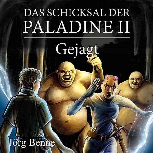 Das Schicksal der Paladine - 2 - Gejagt, Jörg Benne