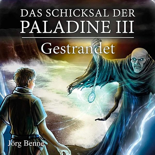 Das Schicksal der Paladine - 3 - Gestrandet, Jörg Benne