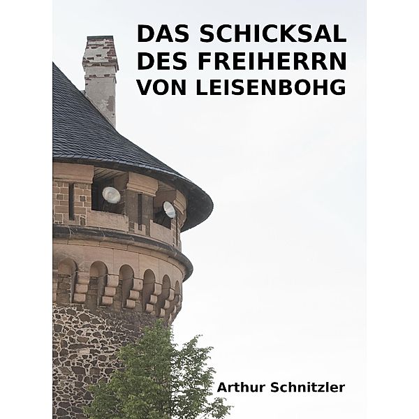 Das Schicksal des Freiherrn von Leisenbohg, Arthur Schnitzler