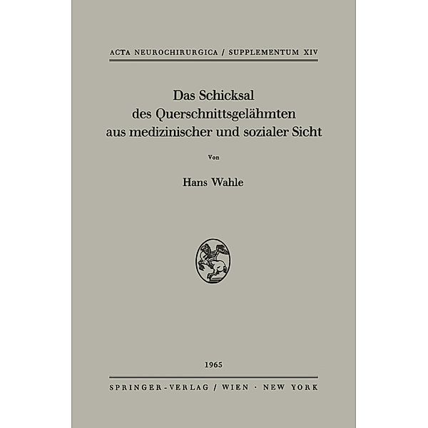 Das Schicksal des Querschnittsgelähmten aus medizinischer und sozialer Sicht / Acta Neurochirurgica Supplement Bd.14, Hans Wahle