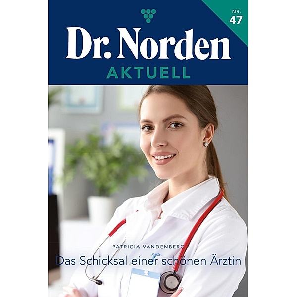 Das Schicksal einer schönen Ärztin / Dr. Norden Aktuell Bd.47, Patricia Vandenberg