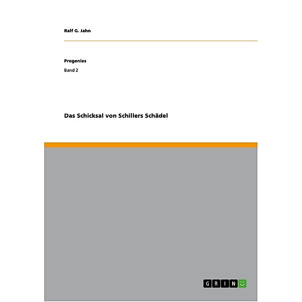 Das Schicksal von Schillers Schädel / Progenies Bd.Band 2, Ralf G. Jahn
