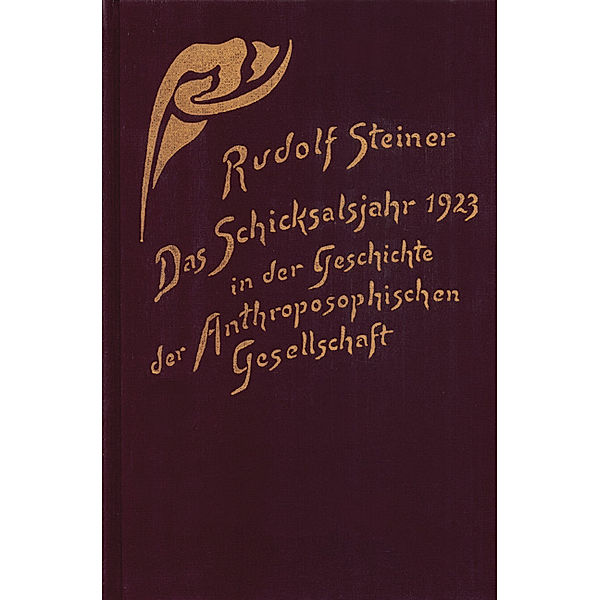 Das Schicksalsjahr 1923 in der Geschichte der Anthroposophischen Gesellschaft, Rudolf Steiner