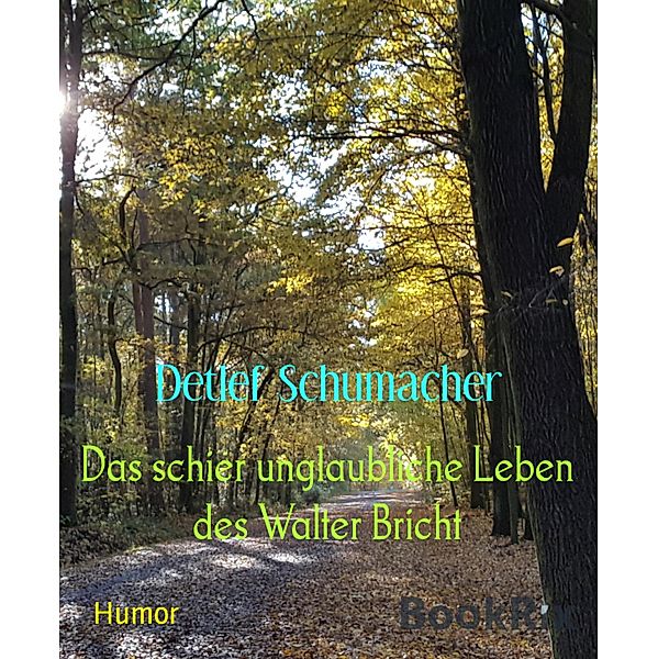 Das schier unglaubliche Leben des Walter Bricht, Detlef Schumacher