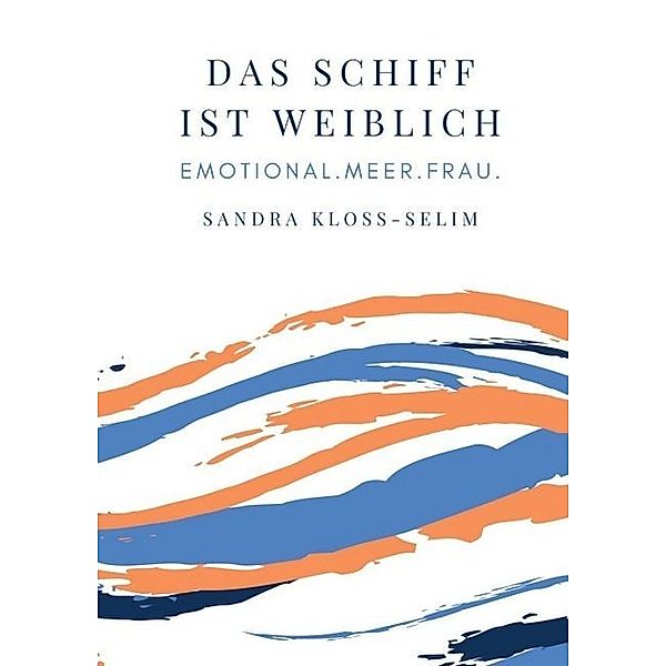 Das Schiff ist weiblich, Sandra Kloss-Selim, Uta Rickert, Conny Pfeiffenberger, Eva Störmer, Tanja Merkl, Beatrix Westphal