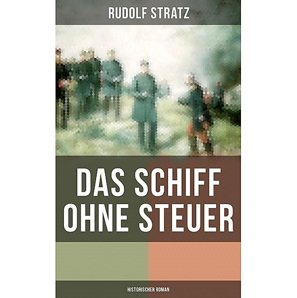 Das Schiff ohne Steuer (Historischer Roman), Rudolf Stratz