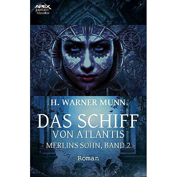 DAS SCHIFF VON ATLANTIS - MERLINS SOHN, BAND 2, H. Warner Munn