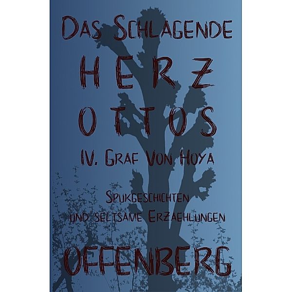 Das schlagende Herz Ottos IV. Graf von Hoya oder Die Walpurgisnacht auf dem Huckberg, Klaus Offenberg