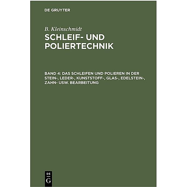 Das Schleifen und Polieren in der Stein-, Leder-, Kunststoff-, Glas-, Edelstein-, Zahn- usw. Bearbeitung, B. Kleinschmidt