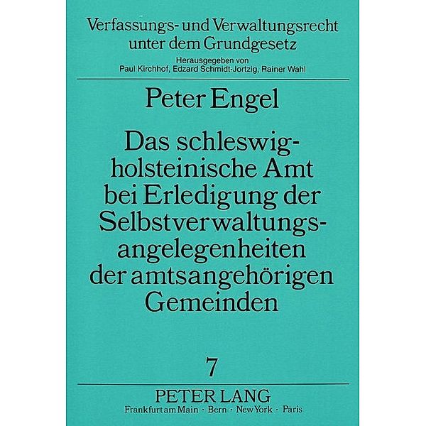 Das schleswig-holsteinische Amt bei Erledigung der Selbstverwaltungsangelegenheiten der amtsangehörigen Gemeinden, Peter Engel