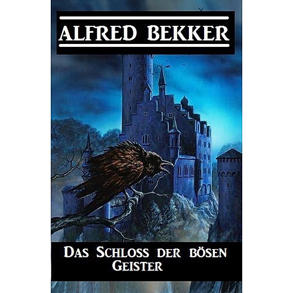 Das Schloss der bösen Geister, Alfred Bekker
