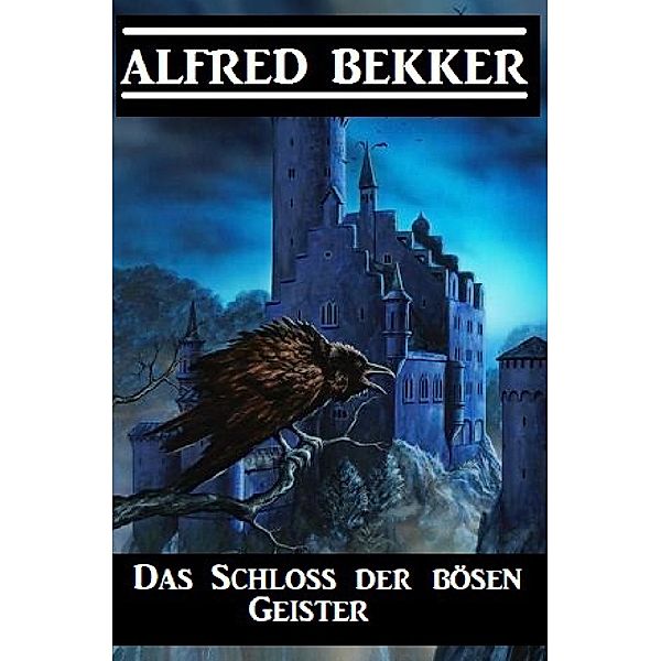 Das Schloss der bösen Geister, Alfred Bekker