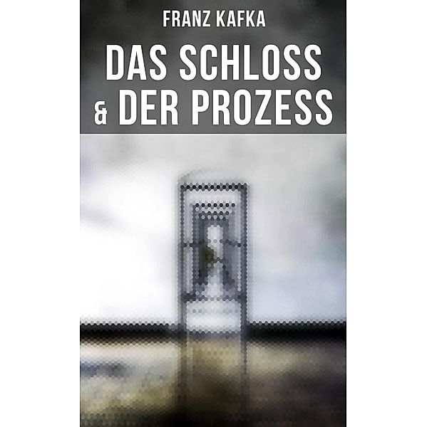 Das Schloss & Der Prozess, Franz Kafka