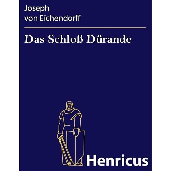 Das Schloß Dürande, Josef Freiherr von Eichendorff