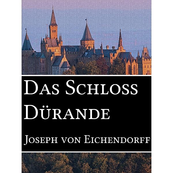 Das Schloss Dürande, Josef Freiherr von Eichendorff