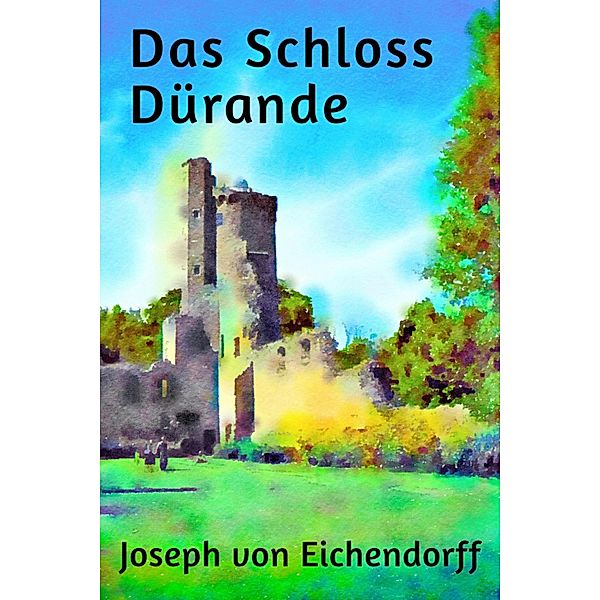 Das Schloss Dürande, Josef Freiherr von Eichendorff