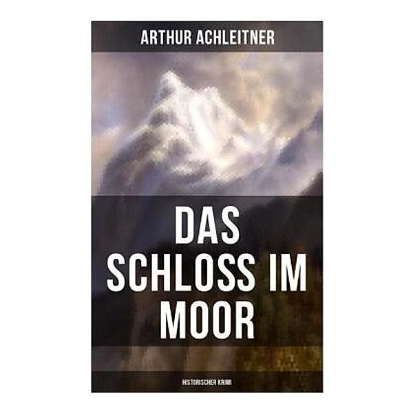 Das Schloß im Moor (Historischer Krimi), Arthur Achleitner