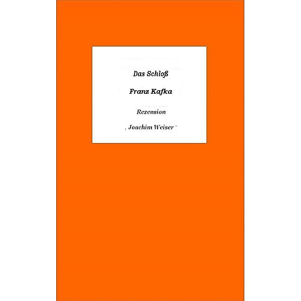 »Das Schloss« von Franz Kafka - Rezension, Joachim Weiser