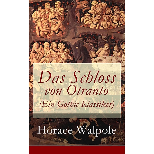 Das Schloss von Otranto (Ein Gothic Klassiker), Horace Walpole