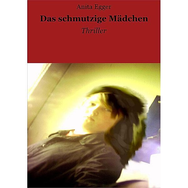 Das schmutzige Mädchen, Anita Egger