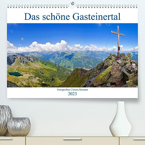 Das schöne Gasteinertal (Premium, hochwertiger DIN A2 Wandkalender 2023, Kunstdruck in Hochglanz), Christa Kramer