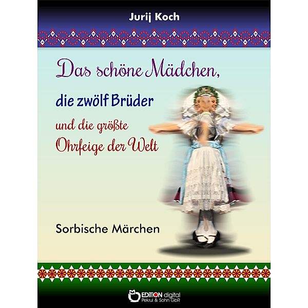 Das schöne Mädchen, die zwölf Brüder und die grösste Ohrfeige der Welt, Jurij Koch