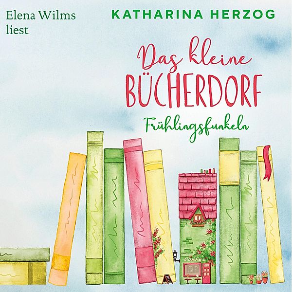 Das schottische Bücherdorf - 2 - Das kleine Bücherdorf: Frühlingsfunkeln, Katharina Herzog