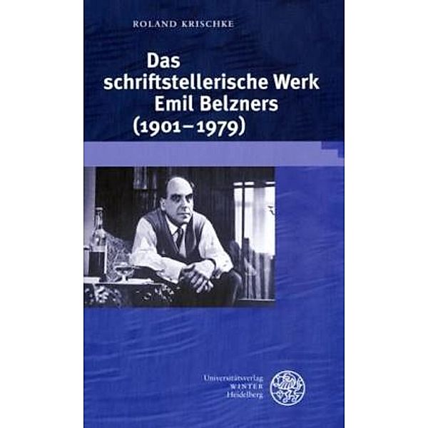 Das schriftstellerische Werk Emil Belzners (1901-1979), Roland Krischke