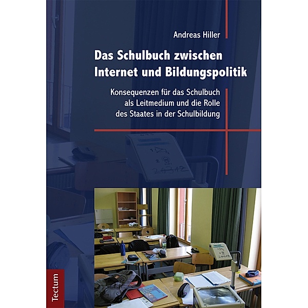 Das Schulbuch zwischen Internet und Bildungspolitik / Wissenschaftliche Beiträge aus dem Tectum-Verlag Bd.20, Andreas Hiller