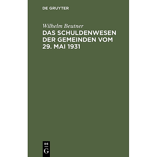 Das Schuldenwesen der Gemeinden vom 29. Mai 1931, Wilhelm Beutner