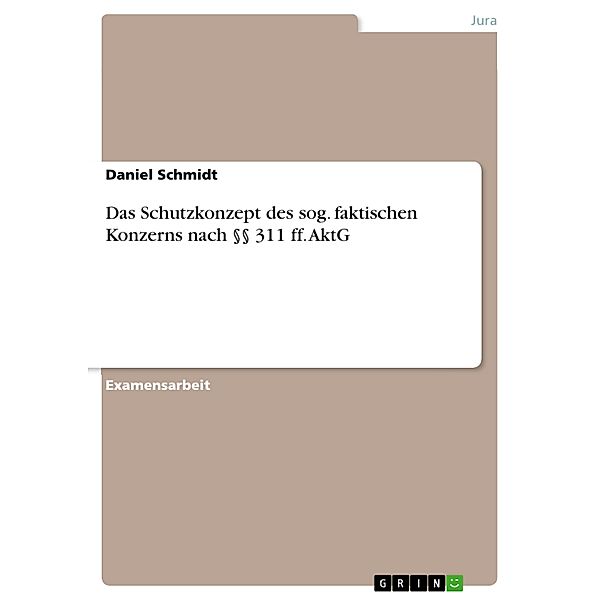 Das Schutzkonzept des sog. faktischen Konzerns nach §§ 311 ff. AktG, Daniel Schmidt