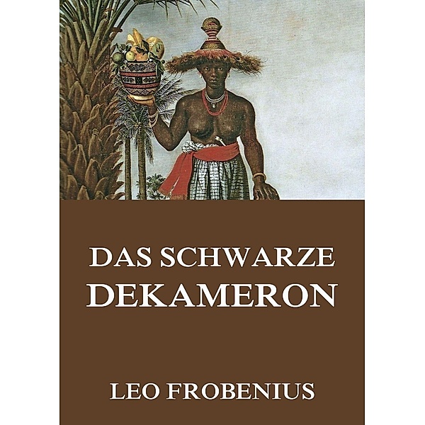 Das schwarze Dekameron, Leo Frobenius