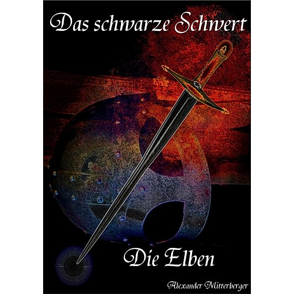 Das schwarze Schwert: Die Elben / Das schwarze Schwert Bd.2, Alexander Mitterberger