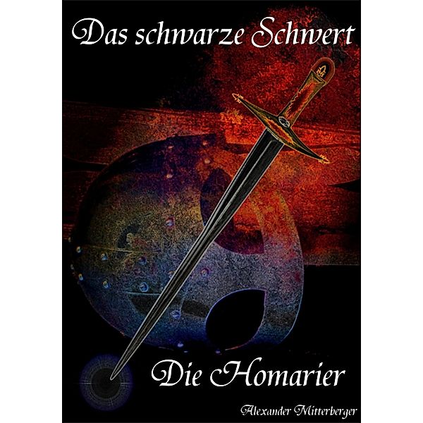 Das schwarze Schwert: Die Homarier / Das schwarze Schwert Bd.4, Alexander Mitterberger
