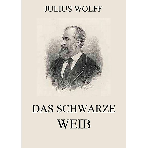 Das schwarze Weib, Julius Wolff