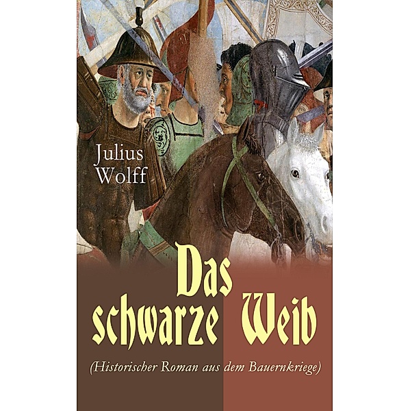 Das schwarze Weib (Historischer Roman aus dem Bauernkriege), Julius Wolff