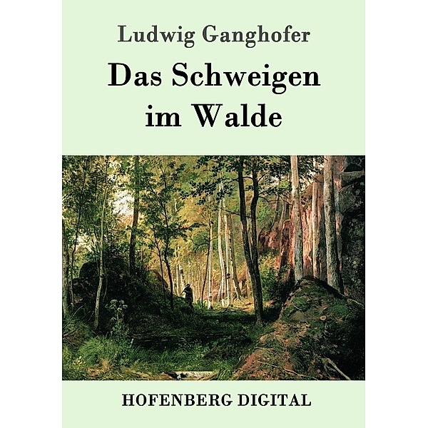 Das Schweigen im Walde, Ludwig Ganghofer