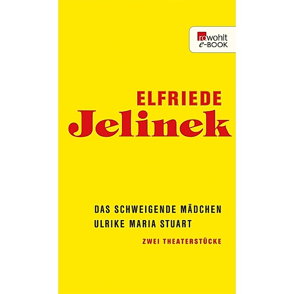 Das schweigende Mädchen / Ulrike Maria Stuart, Elfriede Jelinek