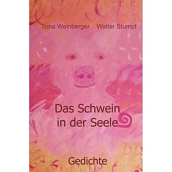 Das Schwein in der Seele, Ilona Weinberger, Walter Stumpf