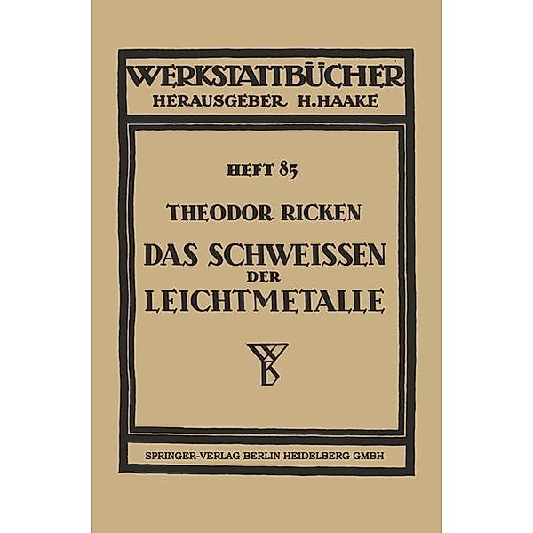 Das Schweissen der Leichtmetalle / Werkstattbücher Bd.85, Theodor Ricken
