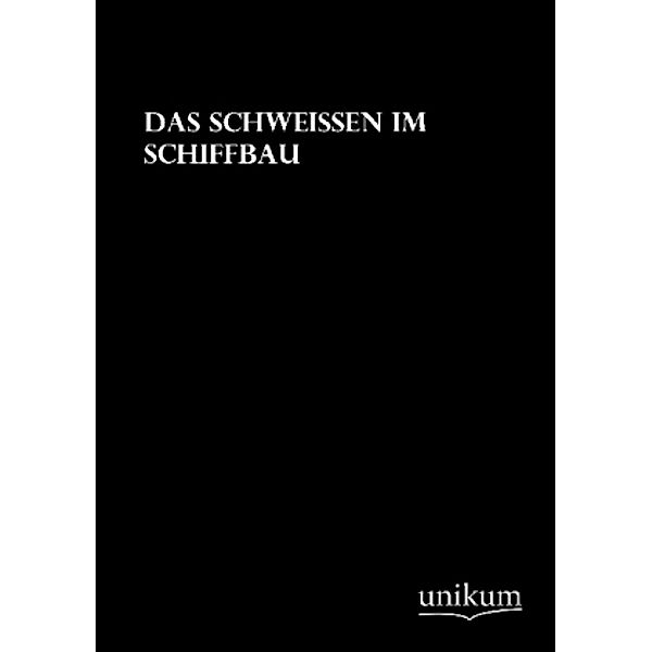 Das Schweißen im Schiffbau, K. Krekeler, H. Schmidt-Bach, E. Kauhausen