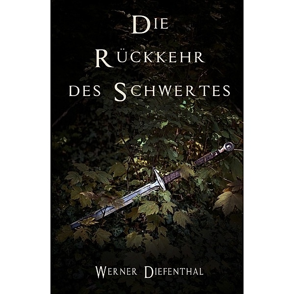 Das Schwert der Druiden: Die Rückkehr des Schwertes, Werner Diefenthal