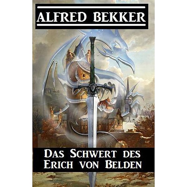 Das Schwert des Erich von Belden, Alfred Bekker