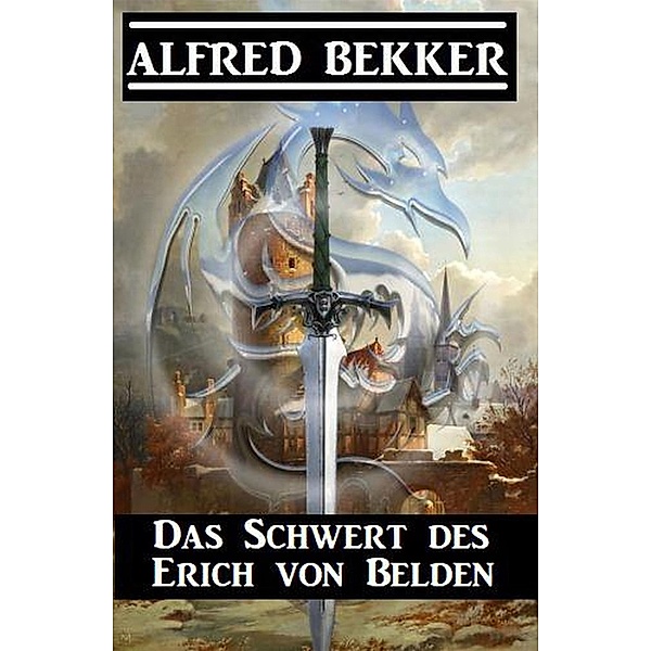 Das Schwert des Erich von Belden, Alfred Bekker