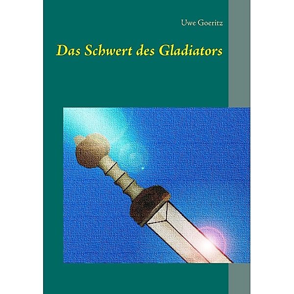 Das Schwert des Gladiators, Uwe Goeritz