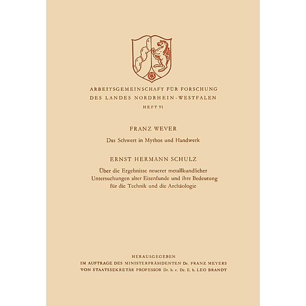 Das Schwert in Mythos und Handwerk / Über die Ergebnisse neuerer metallkundlicher Untersuchungen alter Eisenfunde und ihre Bedeutung für die Technik und die Archäologie / Arbeitsgemeinschaft für Forschung des Landes Nordrhein-Westfalen Bd.91, Franz Wever