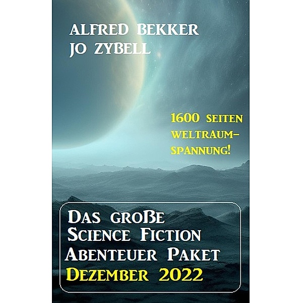 Das Science Fiction Abenteuer Paket Dezember 2022, Alfred Bekker, Jo Zybell